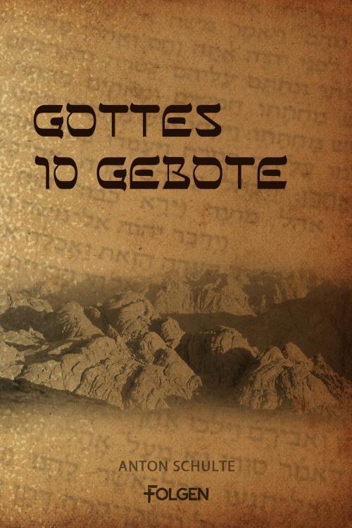 Cover of the book Gottes 10 Gebote by Anton Schulte, Folgen Verlag