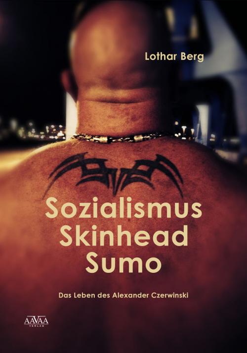 Cover of the book Sozialismus - Skinhead - Sumo by Lothar Berg, AAVAA Verlag