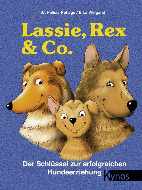 Cover of the book Lassie, Rex & Co. by Dr. Felicia Rehage, Eiko Weigand, Kynos Verlag