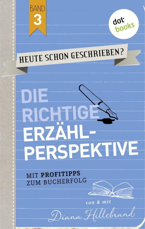 Cover of the book HEUTE SCHON GESCHRIEBEN? - Band 3: Die richtige Erzählperspektive by Diana Hillebrand, dotbooks GmbH