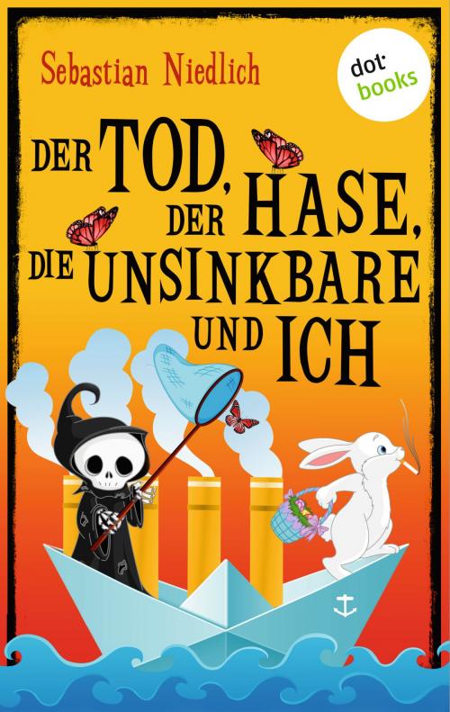 Cover of the book Der Tod, der Hase, die Unsinkbare und ich by Sebastian Niedlich, dotbooks GmbH