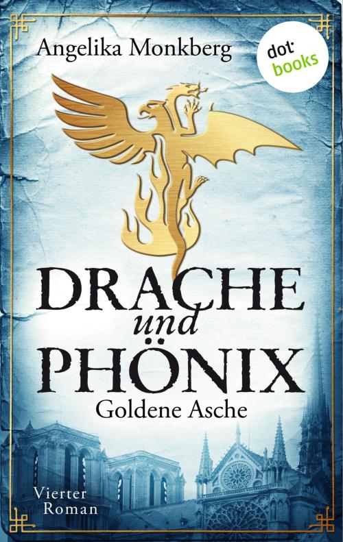 Cover of the book DRACHE UND PHÖNIX - Band 4: Goldene Asche by Angelika Monkberg, dotbooks GmbH