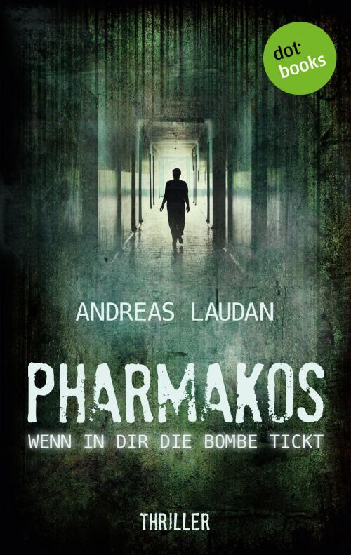 Cover of the book PHARMAKOS - Wenn in dir die Bombe tickt by Andreas Laudan, dotbooks GmbH