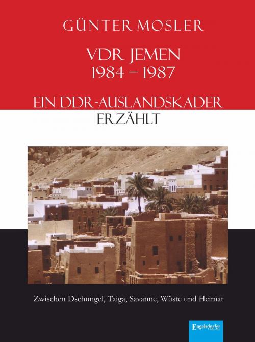 Cover of the book VDR Jemen 1984-1987 – ein DDR-Auslandskader erzählt by Günter Mosler, Engelsdorfer Verlag