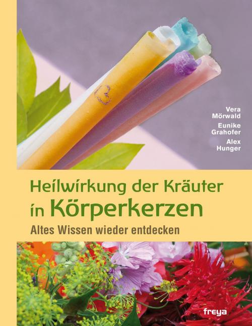 Cover of the book Heilwirkung der Kräuter in Körperkerzen by Eunike Grahofer, Alex Hunger, Vera Mörwald, Freya