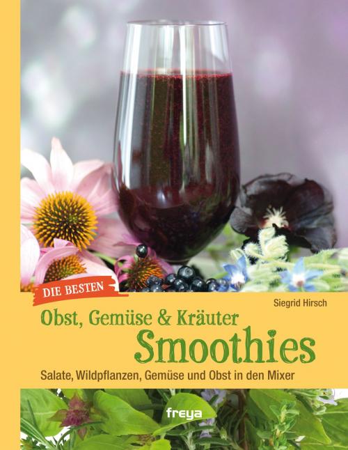 Cover of the book Die besten Gemüse- & Kräuter-Smoothies by Siegrid Hirsch, Freya