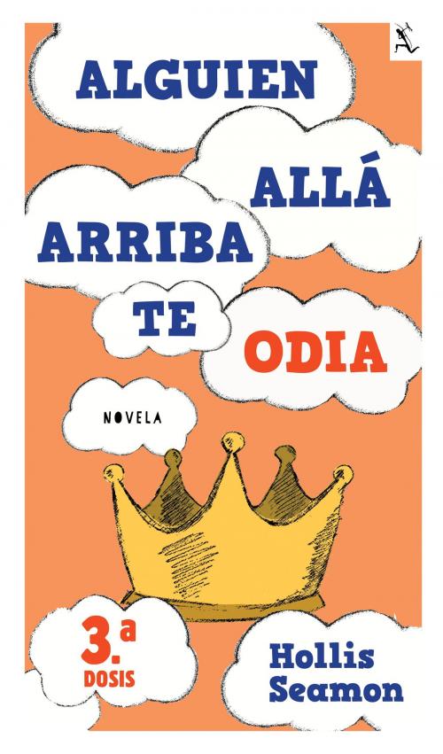 Cover of the book Alguien Alla Arriba Te Odia (3a. dosis) by Hollis Seamon, Grupo Planeta - México