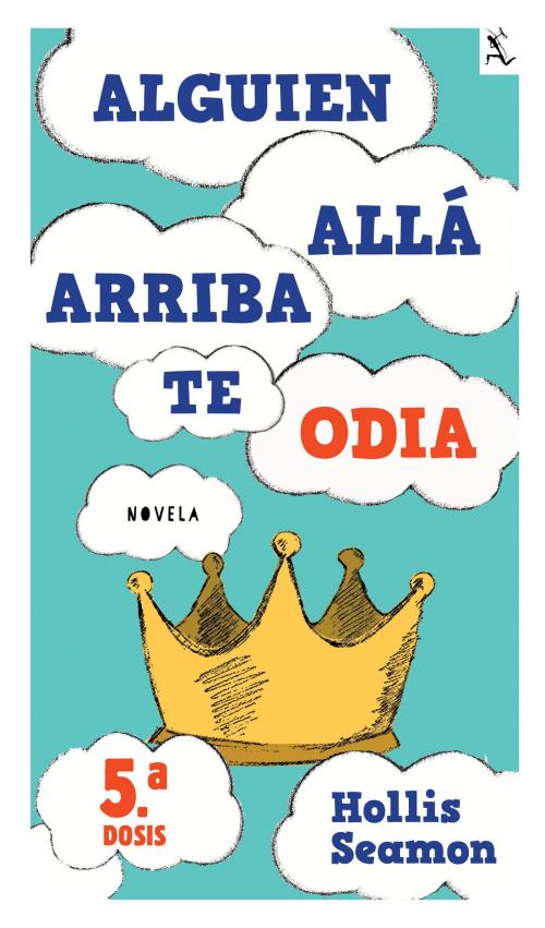 Cover of the book Alguien Alla Arriba Te Odia (5a. dosis) by Hollis Seamon, Grupo Planeta - México
