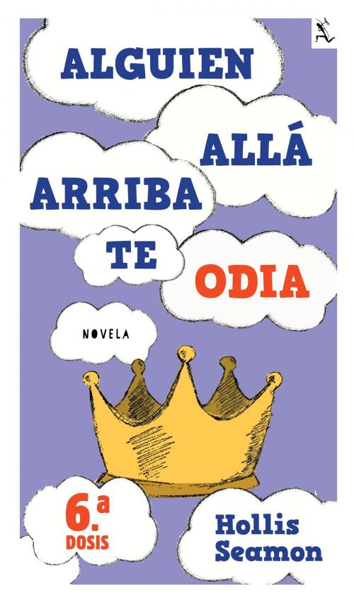 Cover of the book Alguien Alla Arriba Te Odia (6a. dosis) by Hollis Seamon, Grupo Planeta - México