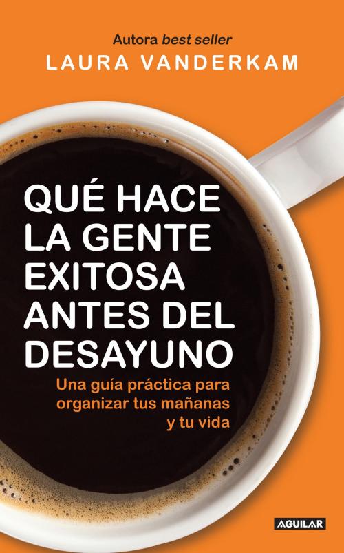 Cover of the book Qué hace la gente exitosa antes del desayuno by Laura Vanderkam, Penguin Random House Grupo Editorial México