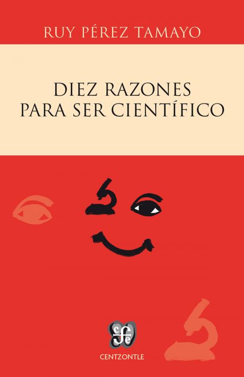 Cover of the book Diez razones para ser científico by Ruy Pérez Tamayo, Fondo de Cultura Económica