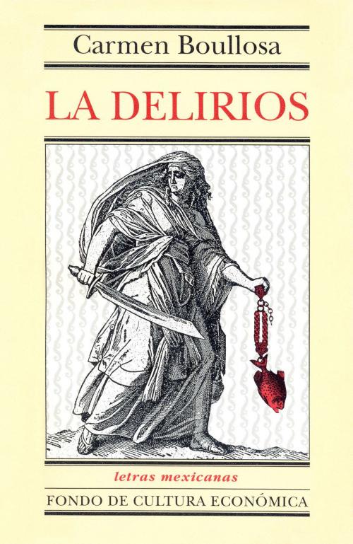 Cover of the book La Delirios by Carmen Boullosa, Fondo de Cultura Económica