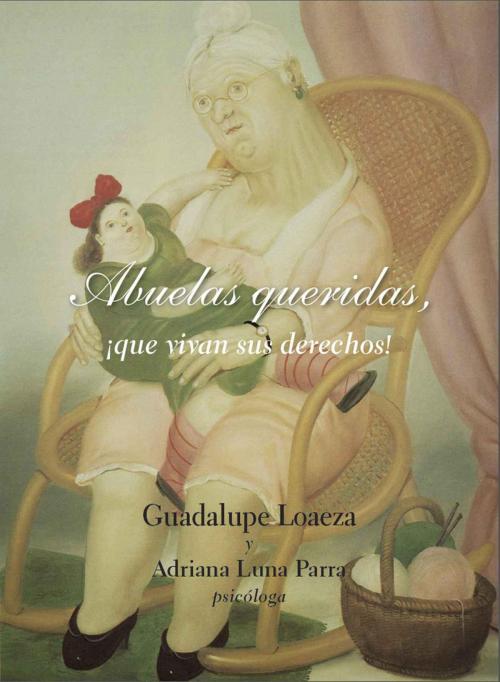 Cover of the book Abuelas queridas, ¡Que vivan sus derechos! by Guadalupe Loaeza, Editorial Endira