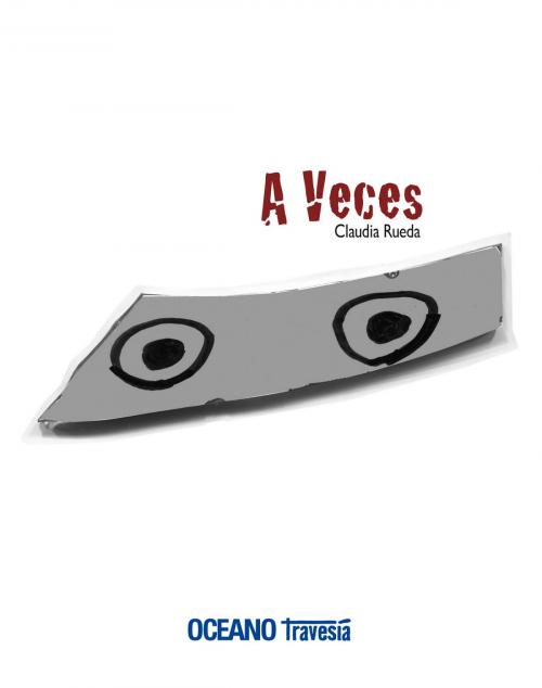 Cover of the book A veces by Claudia Rueda, Océano Travesía