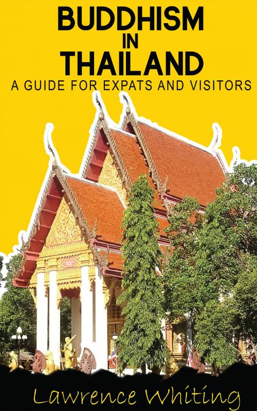 Cover of the book Buddhism in Thailand - a guide for expats and visitors by Lawrence Whiting, booksmango