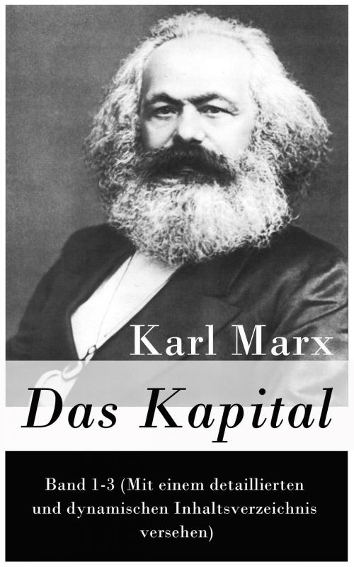 Cover of the book Das Kapital: Band 1-3 (Mit einem detaillierten und dynamischen Inhaltsverzeichnis versehen) by Karl Marx, e-artnow