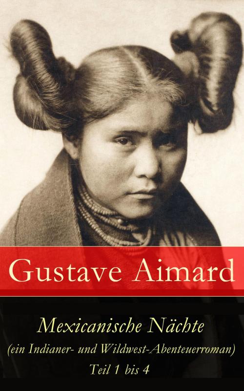 Cover of the book Mexicanische Nächte (ein Indianer- und Wildwest-Abenteuerroman) - Teil 1 bis 4 by Gustave Aimard, e-artnow
