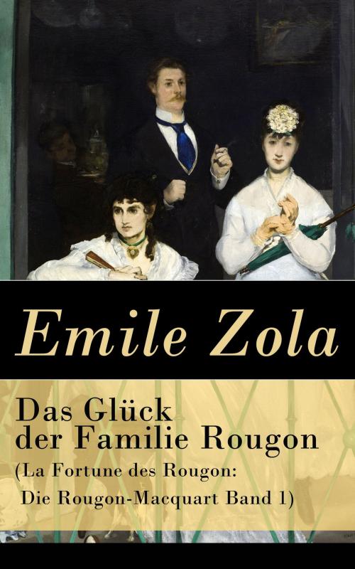 Cover of the book Das Glück der Familie Rougon (La Fortune des Rougon: Die Rougon-Macquart Band 1) by Emile Zola, e-artnow