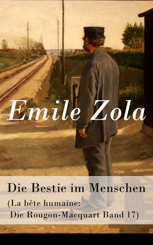 Cover of the book Die Bestie im Menschen (La bête humaine: Die Rougon-Macquart Band 17) by Emile Zola, e-artnow