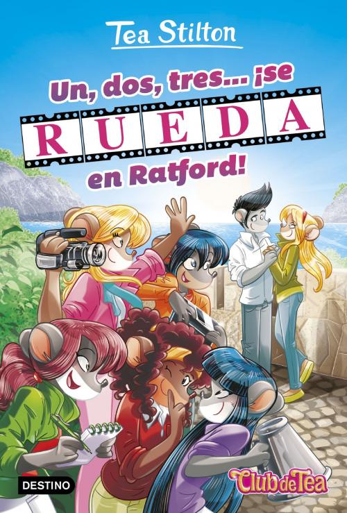 Cover of the book Un, dos, tres...¡se rueda en Ratford! by Tea Stilton, Grupo Planeta
