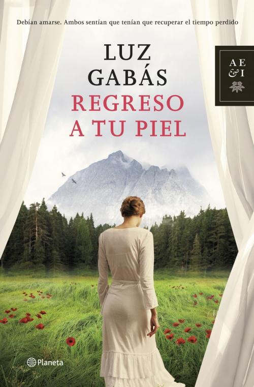 Cover of the book Regreso a tu piel by Luz Gabás, Grupo Planeta