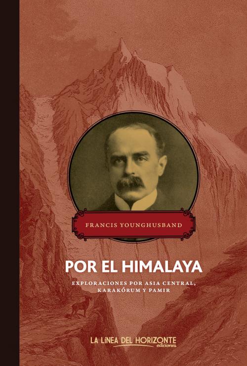 Cover of the book Por el Himalaya by Francis Younghusband, Ricardo Martínez Llorca, La Línea Del Horizonte Ediciones