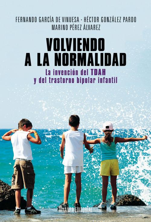 Cover of the book Volviendo a la normalidad. La invención del TDAH y del trastorno bipolar infantil by Marino Pérez Álvarez, Alianza Editorial
