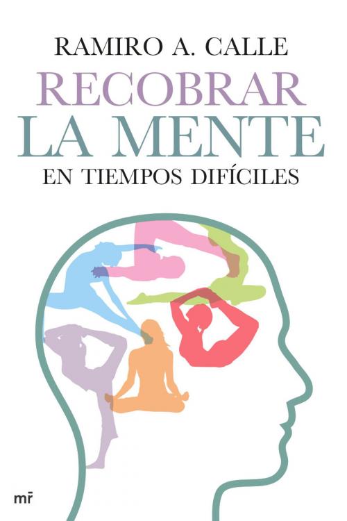 Cover of the book Recobrar la mente en tiempos difíciles by Ramiro A. Calle, Grupo Planeta