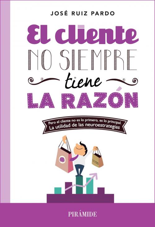 Cover of the book El cliente no siempre tiene la razón by José Ruiz Pardo, Ediciones Pirámide
