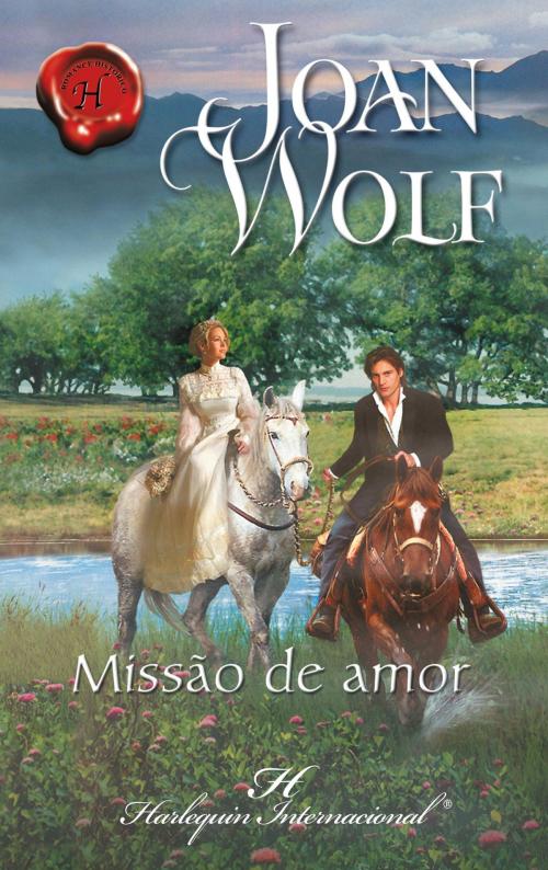 Cover of the book Missão de amor by Joan Wolf, Harlequin, uma divisão de HarperCollins Ibérica, S.A.