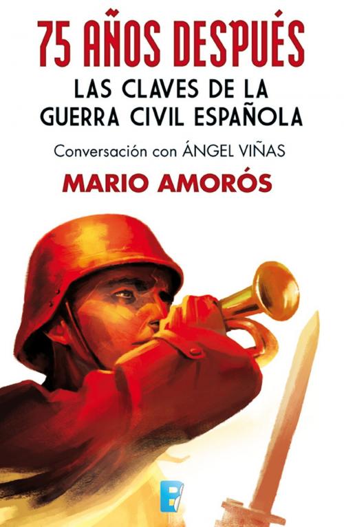 Cover of the book 75 años después. Las claves de la guerra civil española by MARIO AMOROS, Penguin Random House Grupo Editorial España