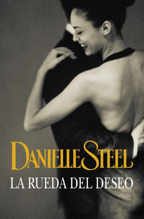 Cover of the book La rueda del deseo by Danielle Steel, Penguin Random House Grupo Editorial España