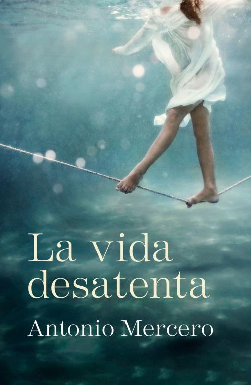 Cover of the book La vida desatenta by Antonio Mercero, Penguin Random House Grupo Editorial España