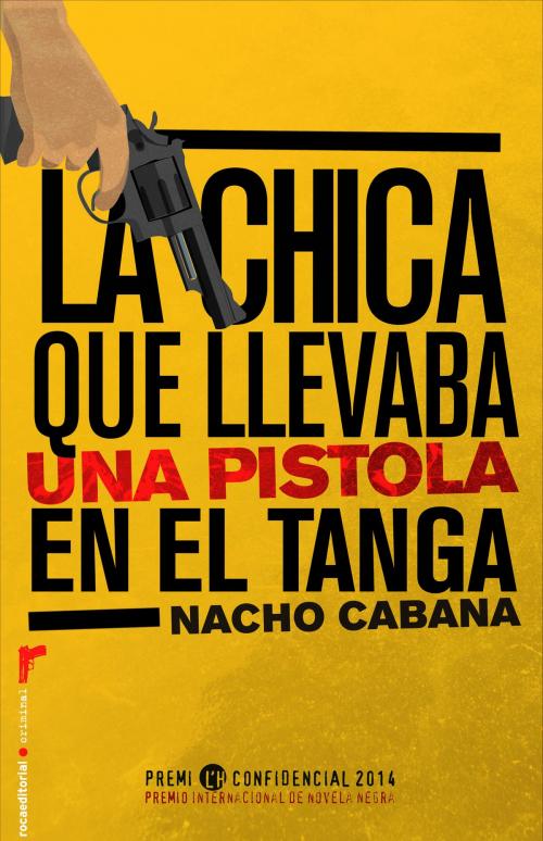 Cover of the book La chica que llevaba una pistola en el tanga by Nacho Cabana, Roca Editorial de Libros