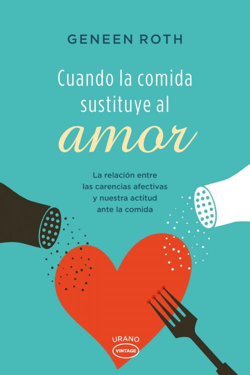 Cover of the book Cuando la comida sustituye al amor by Geneen Roth, Urano