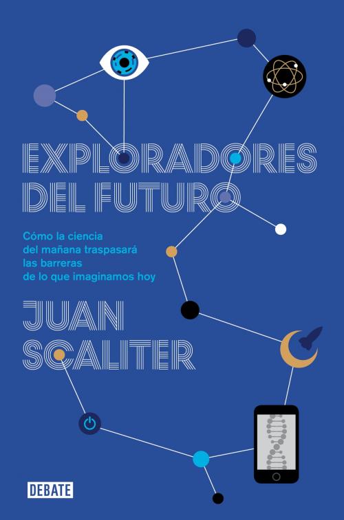 Cover of the book Exploradores del futuro by Juan Scaliter, Penguin Random House Grupo Editorial España