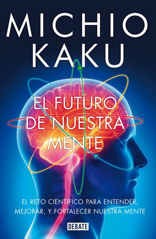 Cover of the book El futuro de nuestra mente by Michio Kaku, Penguin Random House Grupo Editorial España