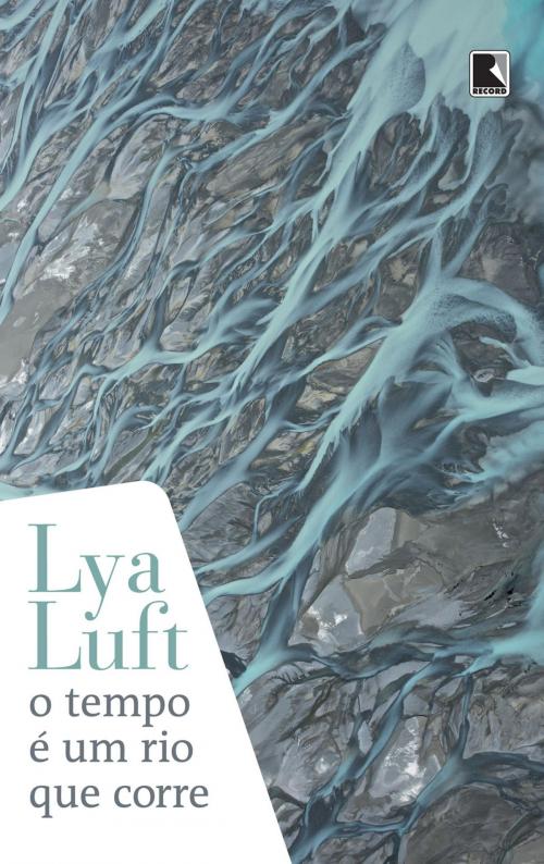 Cover of the book O tempo é um rio que corre by Lya Luft, Record