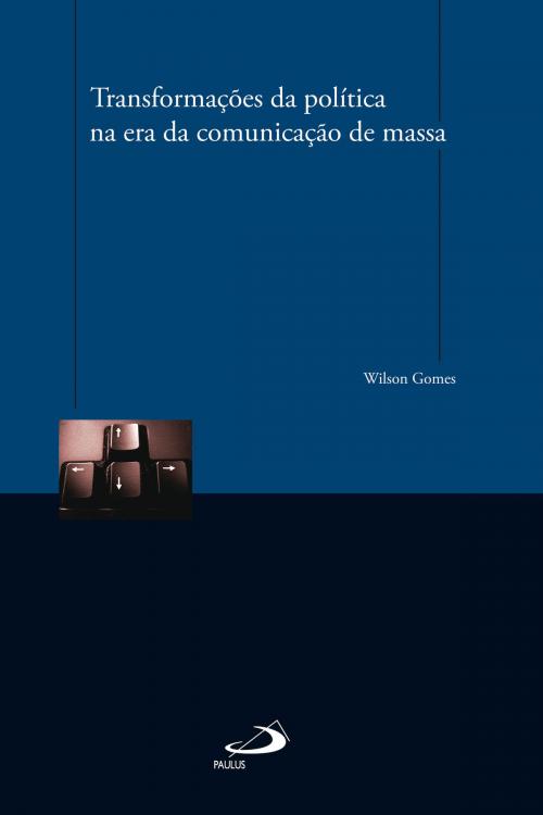Cover of the book Transformações da política na era da comunicação de massa by Wilson Gomes, Paulus Editora