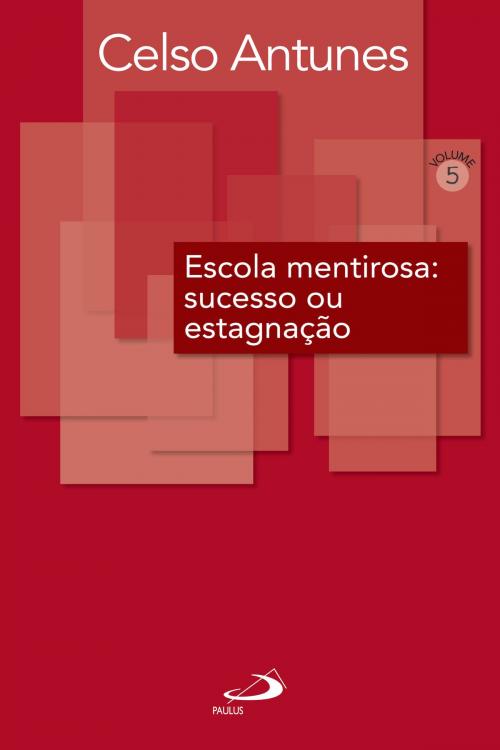 Cover of the book Escola mentirosa: sucesso ou estagnação by Celso Antunes, Paulus Editora