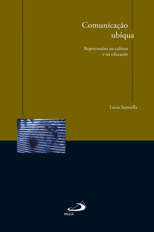 Cover of the book Comunicação ubíqua by Lucia Santaella, Paulus Editora