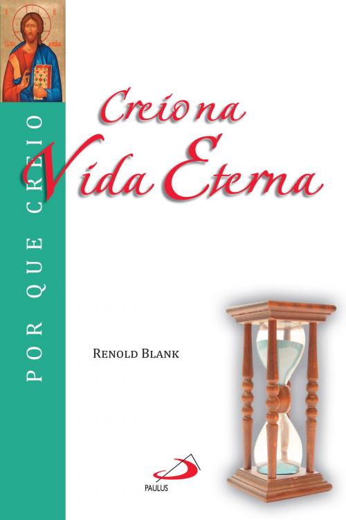 Cover of the book Creio na vida eterna by Renold Blank, Paulus Editora