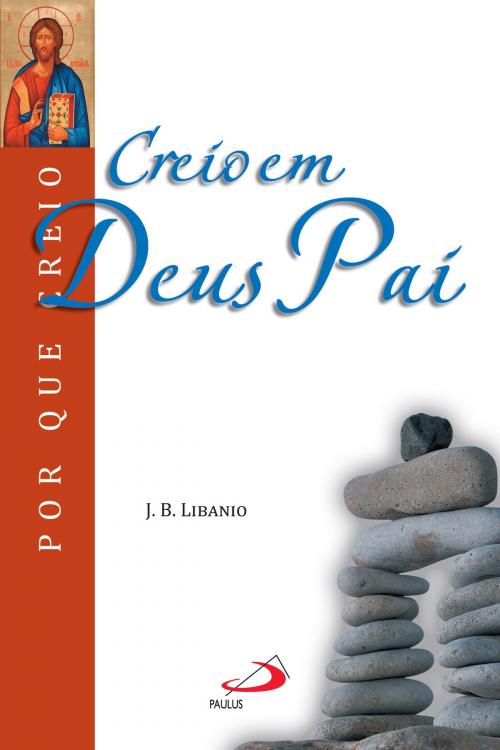 Cover of the book Creio em Deus Pai by João Batista Libanio, Paulus Editora