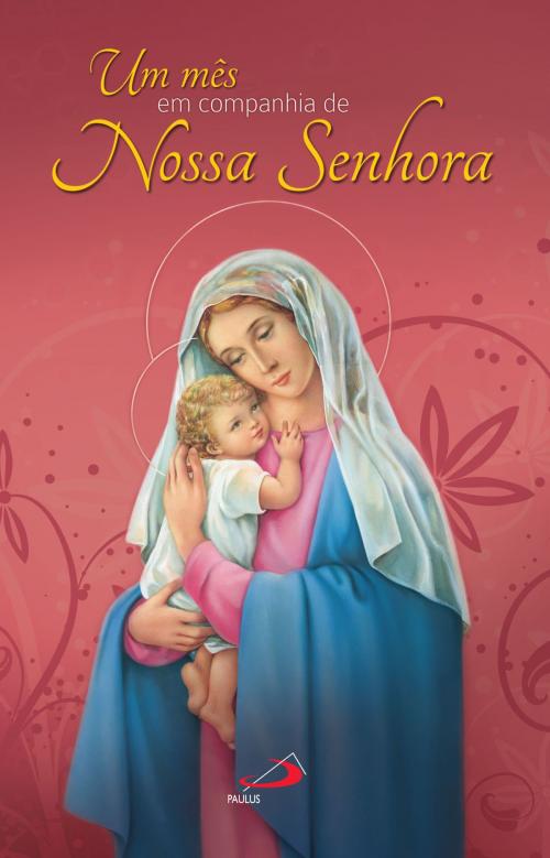Cover of the book Um mês em companhia de Nossa Senhora by , Paulus Editora