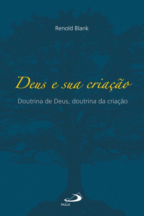 Cover of the book Deus e sua criação by Renold Blank, Paulus Editora
