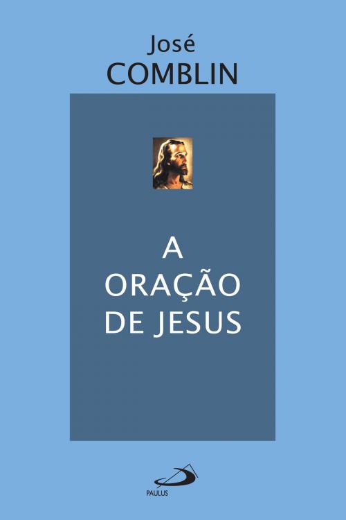 Cover of the book A oração de Jesus by José Comblin, Paulus Editora