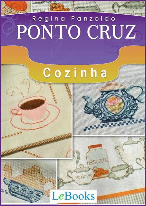 Cover of the book Ponto cruz - cozinha by Regina Panzoldo, Lebooks Editora