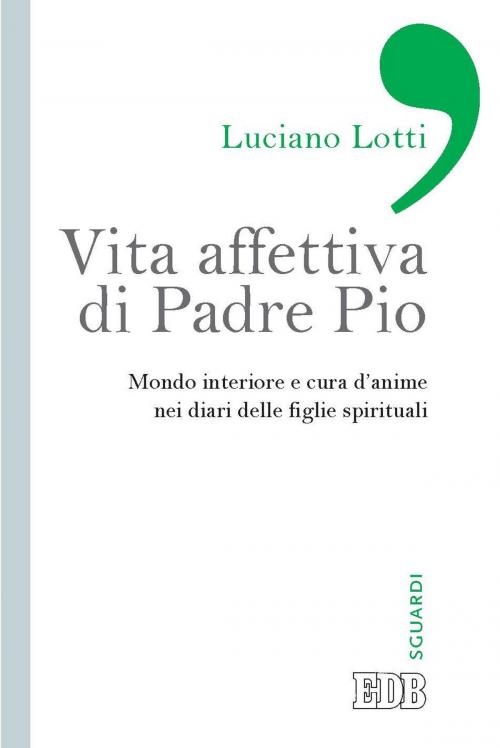 Cover of the book Vita affettiva di Padre Pio by Luciano Lotti, EDB - Edizioni Dehoniane Bologna