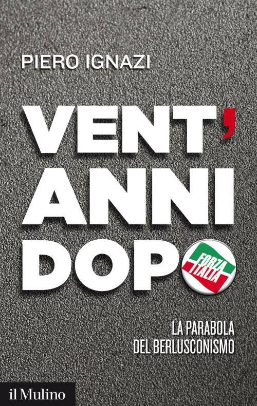 Cover of the book Vent'anni dopo by Piero, Ignazi, Società editrice il Mulino, Spa