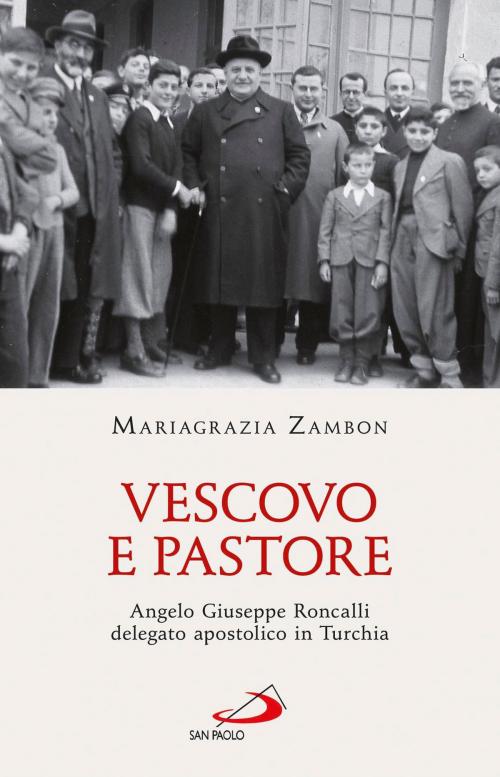 Cover of the book Vescovo e pastore. Angelo Giuseppe Roncalli delegato apostolico in Turchia by Mariagrazia Zambon, San Paolo Edizioni